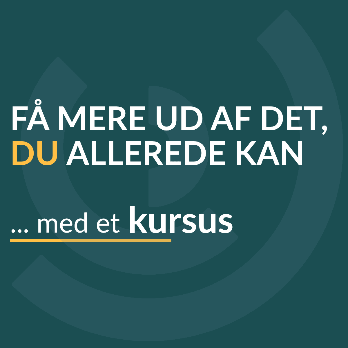 Få mere ud af det, du allerede kan med et kursus.